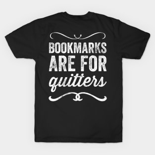 Bookmarks are for quitters T-Shirt